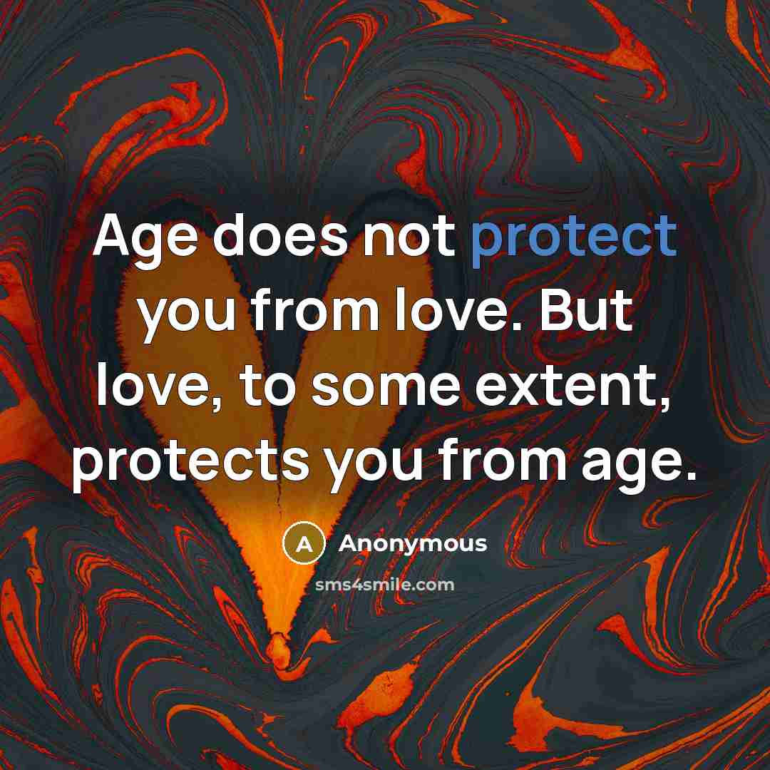 “Age does not protect you from love. But love, to…” quote by Anonymous