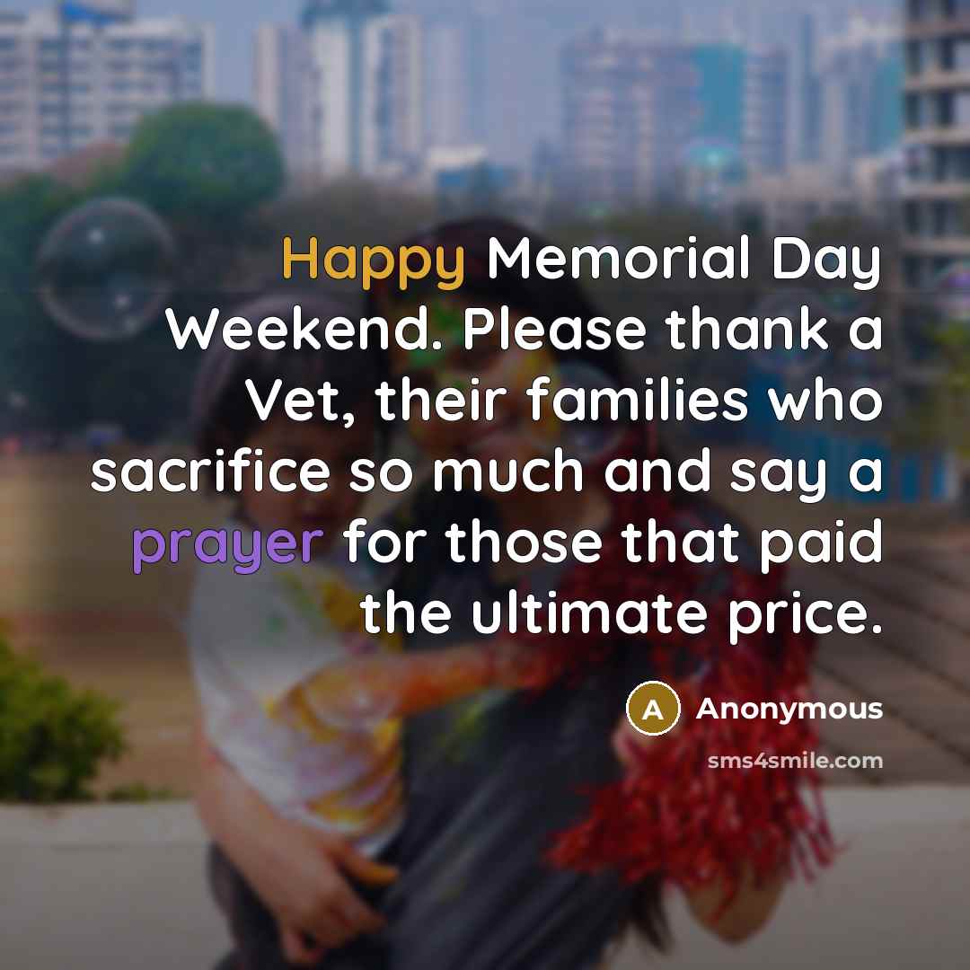 “Happy Memorial Day Weekend. Please thank a Vet, their families…” quote by Anonymous