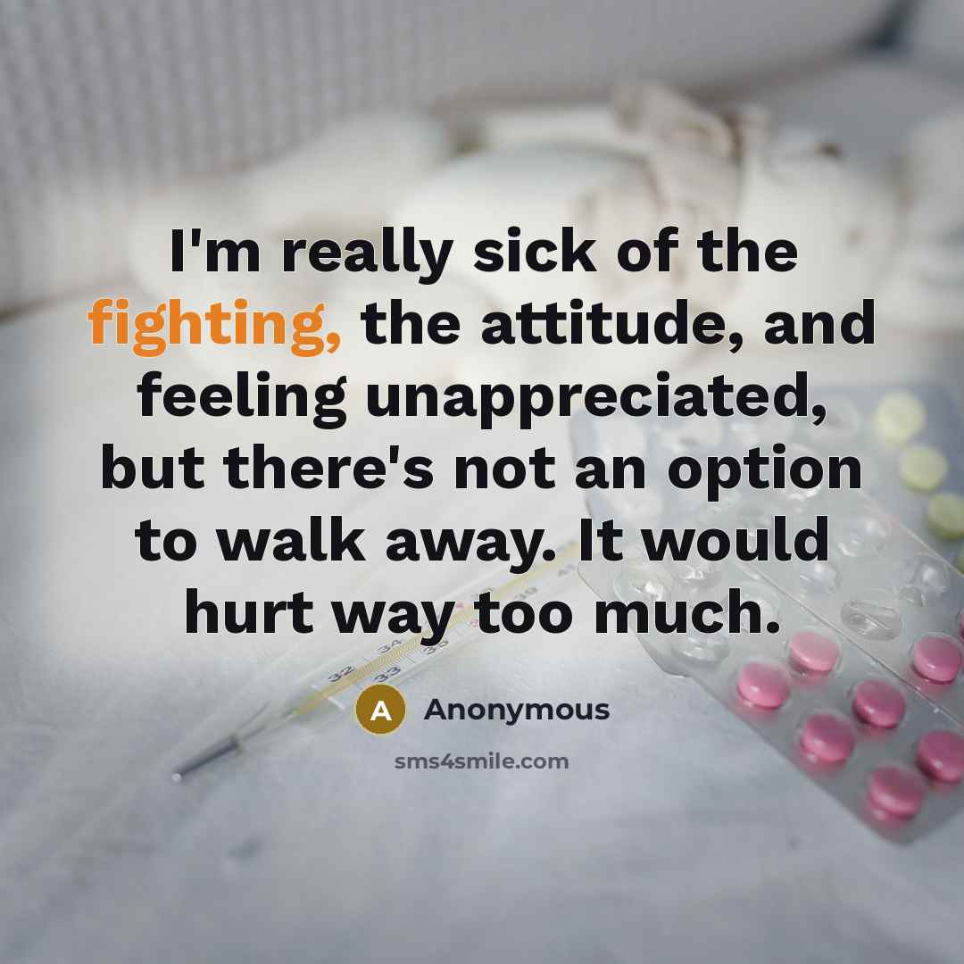 “I'm really sick of the fighting, the attitude, and feeling…” quote by Anonymous