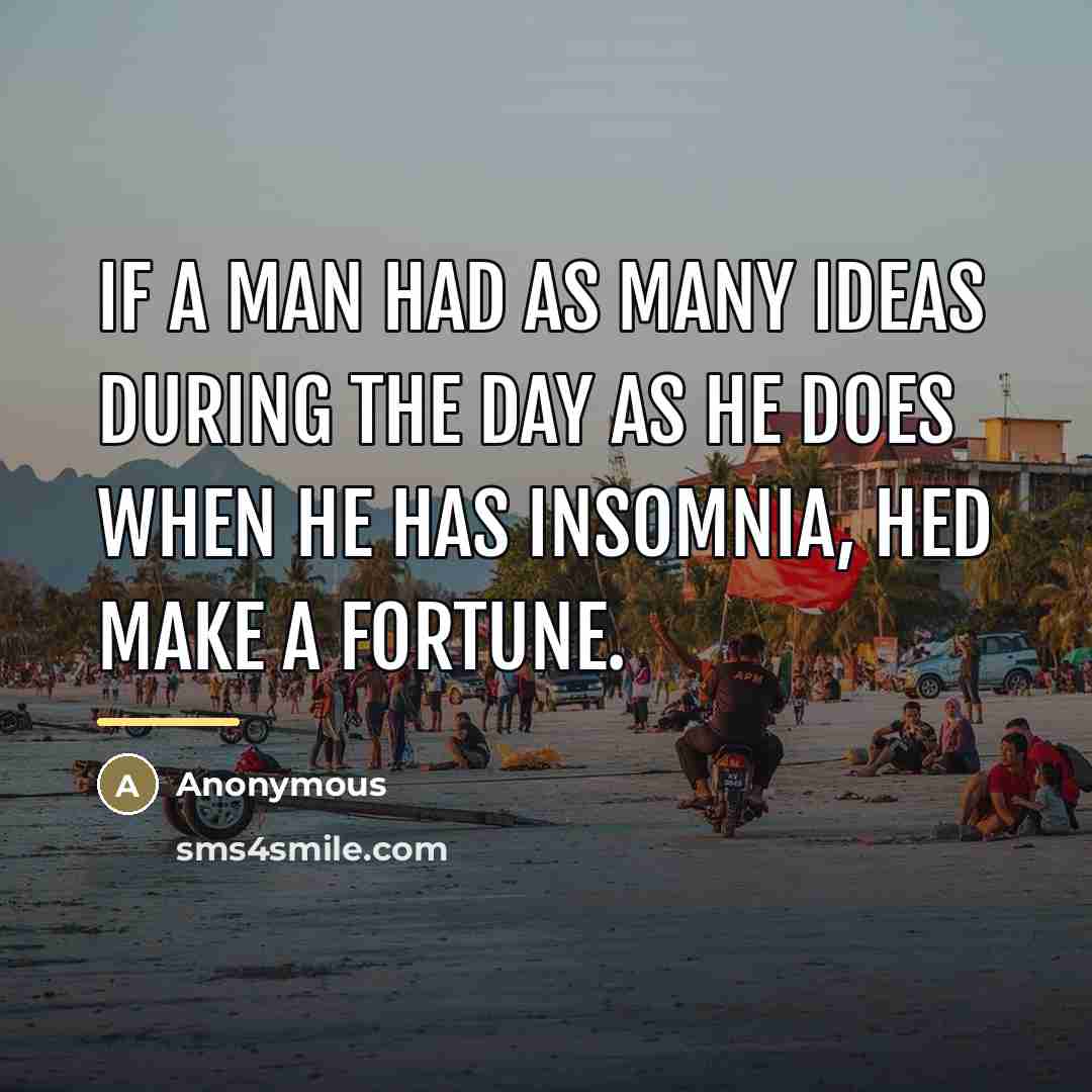 “If a man had as many ideas during the day…” quote by Anonymous