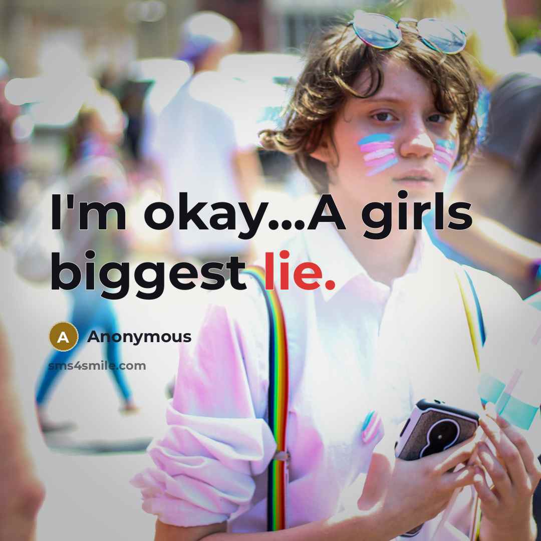 “I'm okay...A girls biggest lie.…” quote by Anonymous