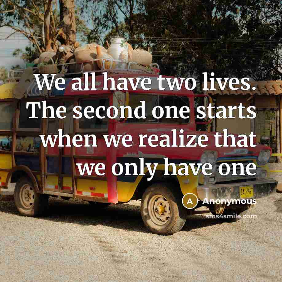 “We all have two lives. The second one starts when…” quote by Anonymous