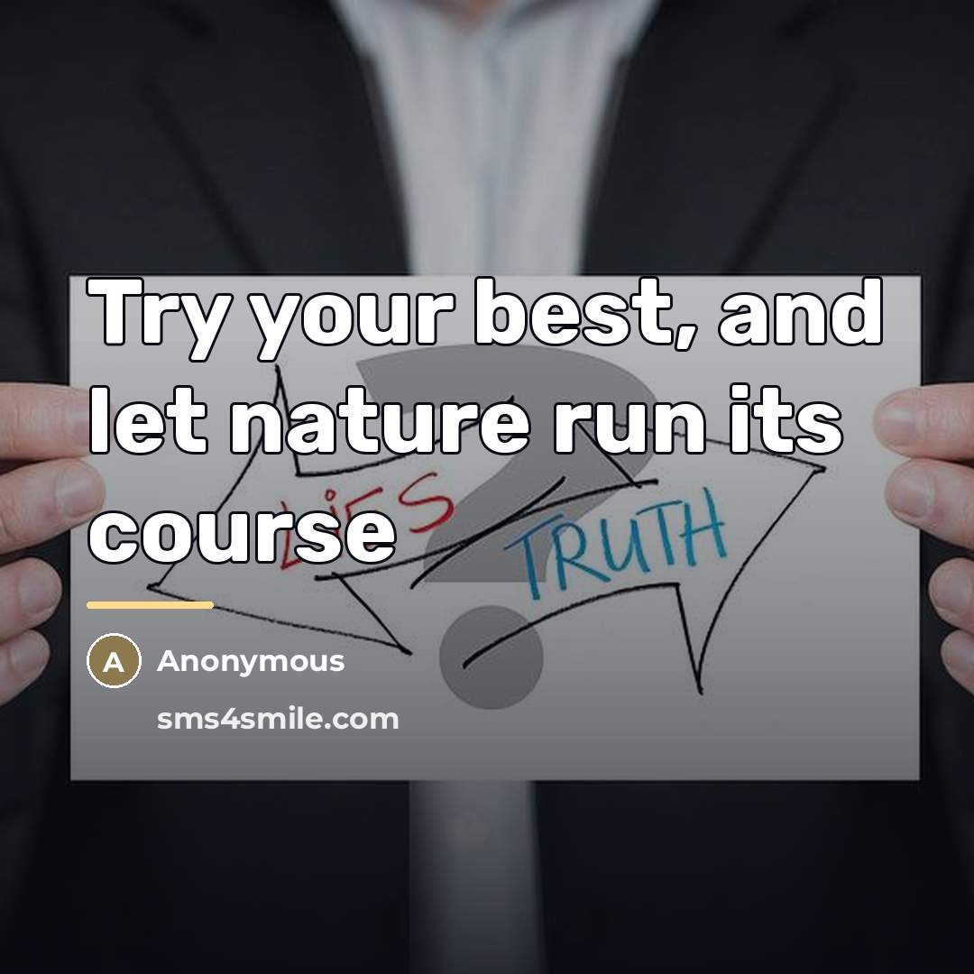 “Try your best, and let nature run its course…” quote by Anonymous