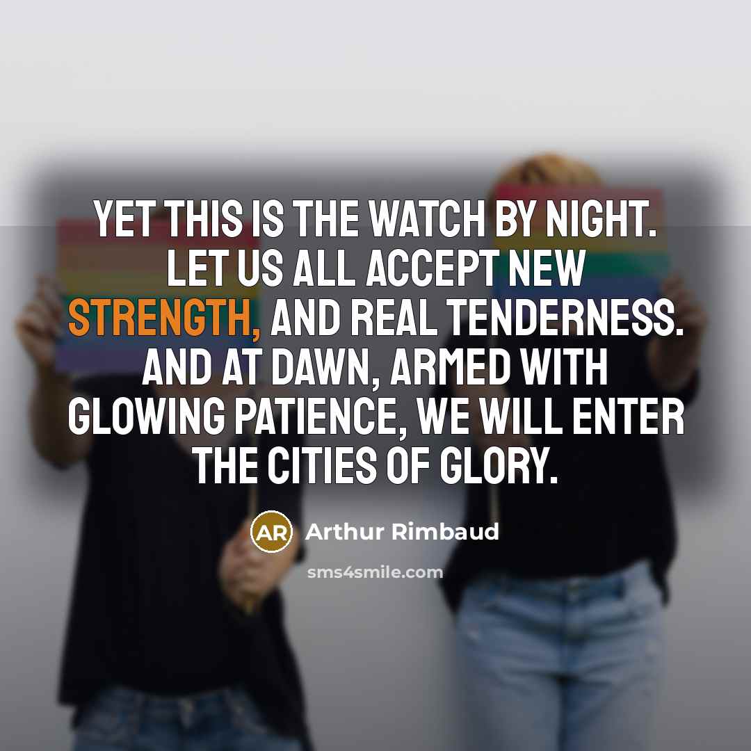 “Yet this is the watch by night. Let us all…” quote by Arthur Rimbaud