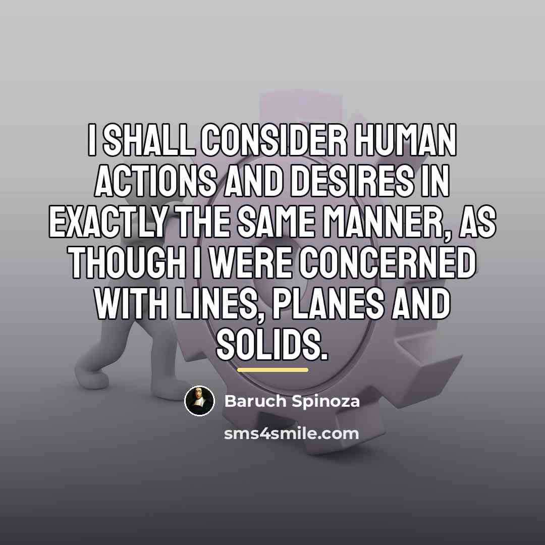 “I shall consider human actions and desires in exactly the…” quote by Baruch Spinoza