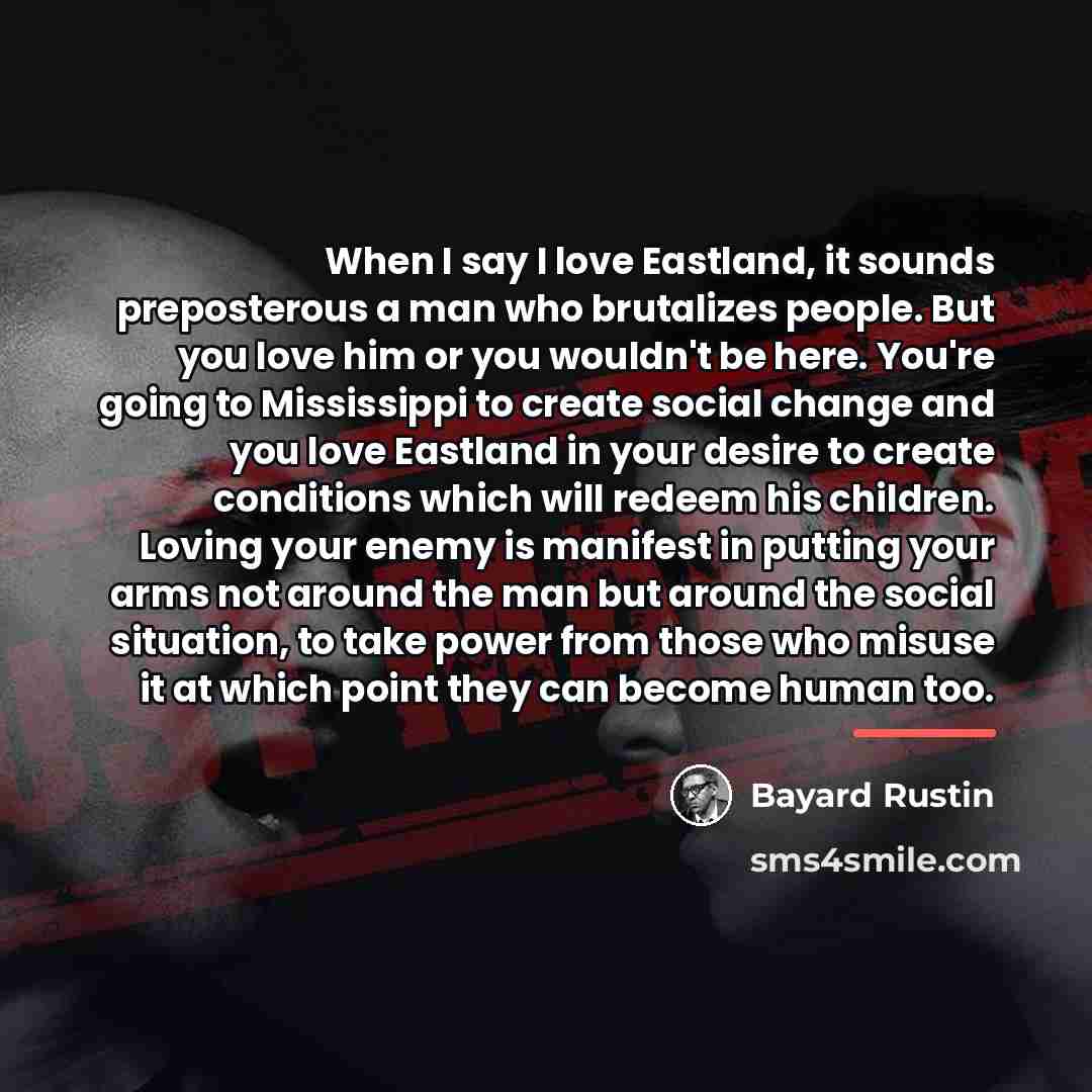 “When I say I love Eastland, it sounds preposterous a…” quote by Bayard Rustin