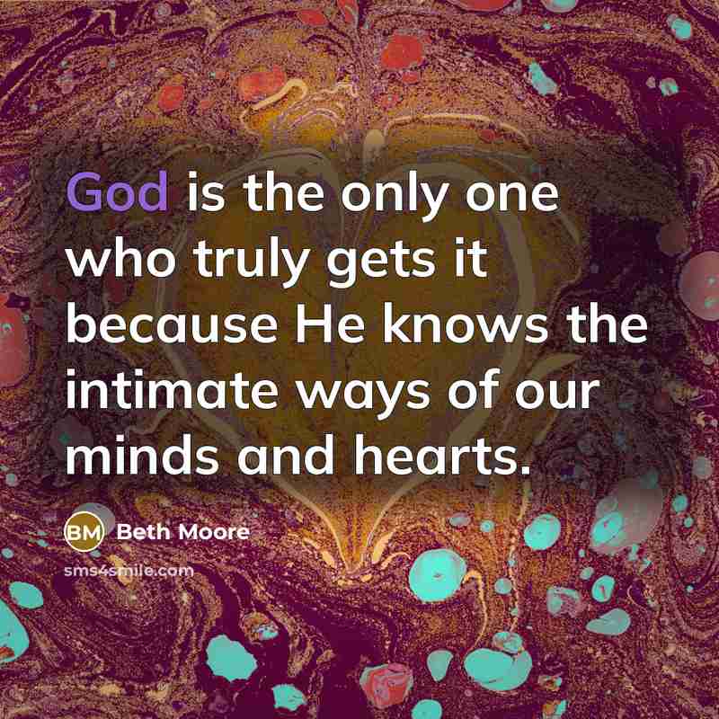 “God is the only one who truly gets it because…” quote by Beth Moore
