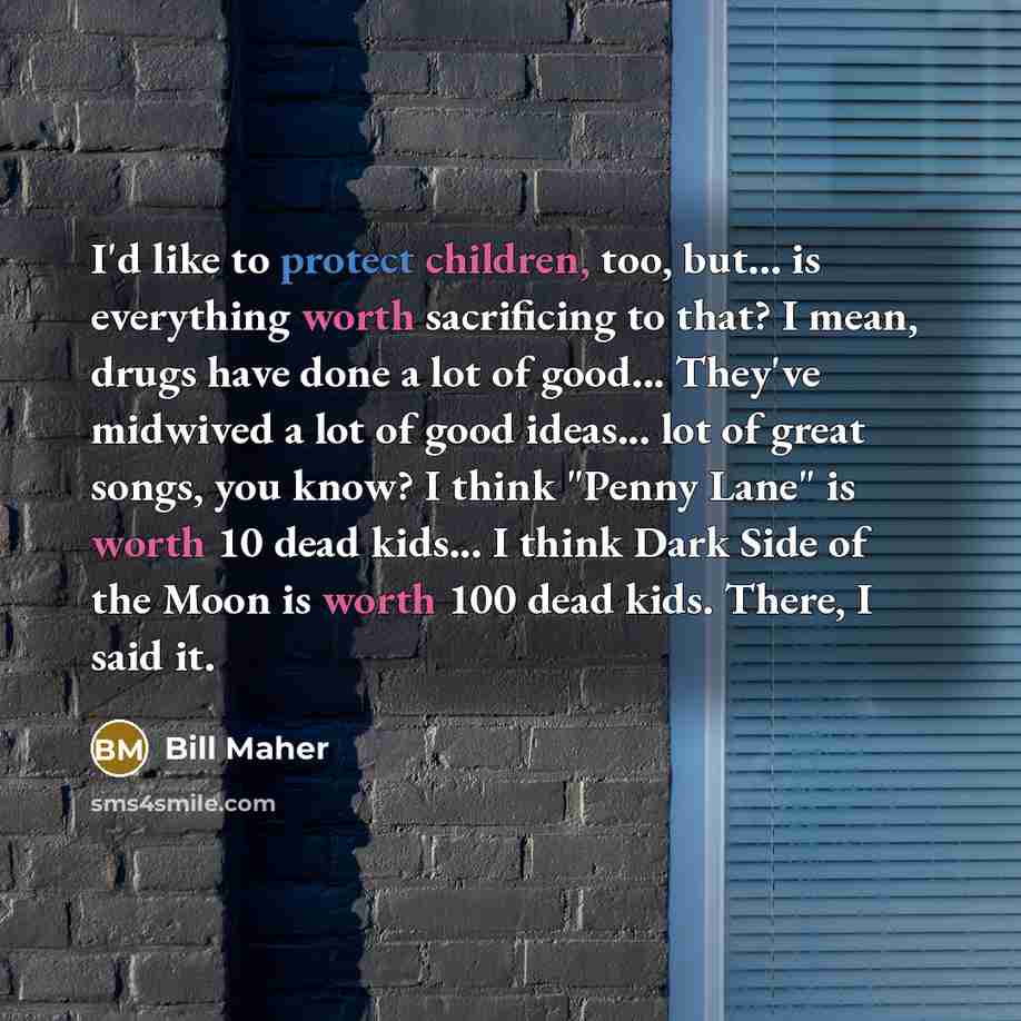“I'd like to protect children, too, but... is everything worth…” quote by Bill Maher