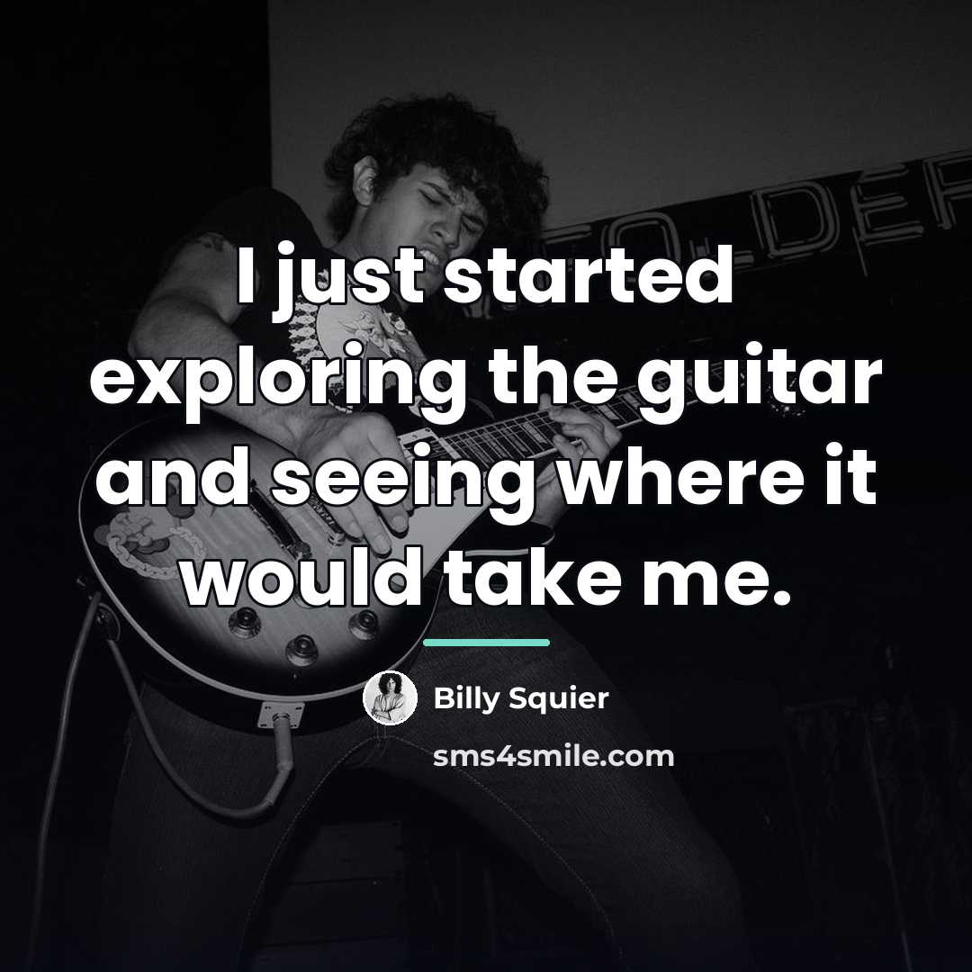 “I just started exploring the guitar and seeing where it…” quote by Billy Squier