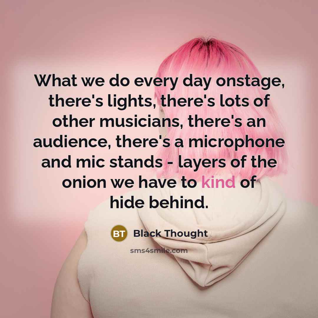 “What we do every day onstage, there's lights, there's lots…” quote by Black Thought