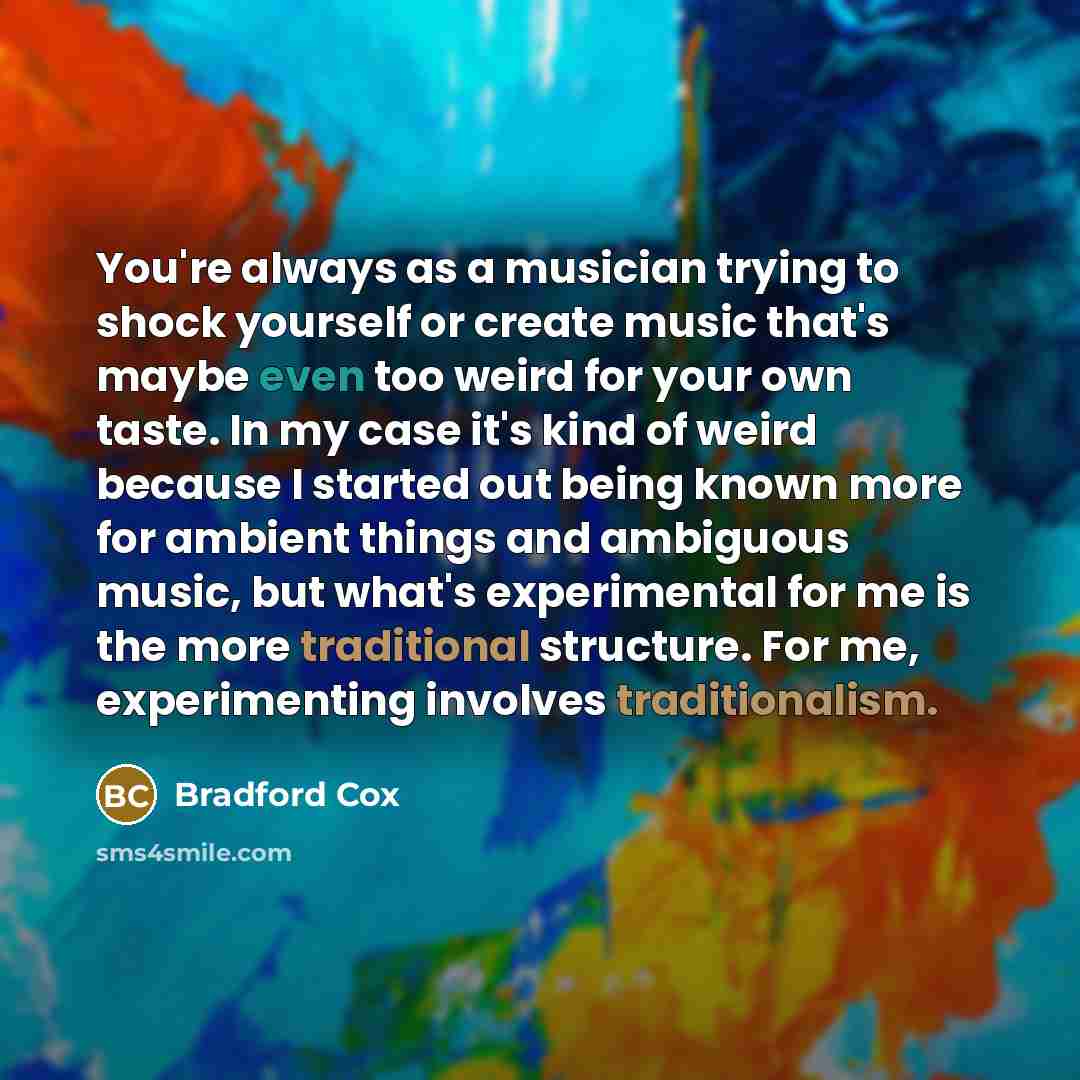 “You're always as a musician trying to shock yourself or…” quote by Bradford Cox