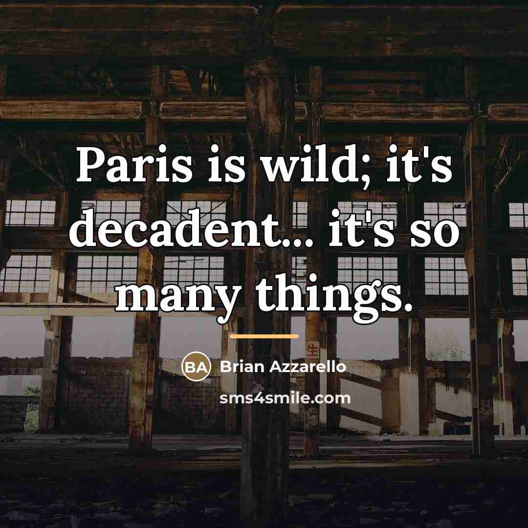 “Paris is wild; it's decadent... it's so many things.…” quote by Brian Azzarello