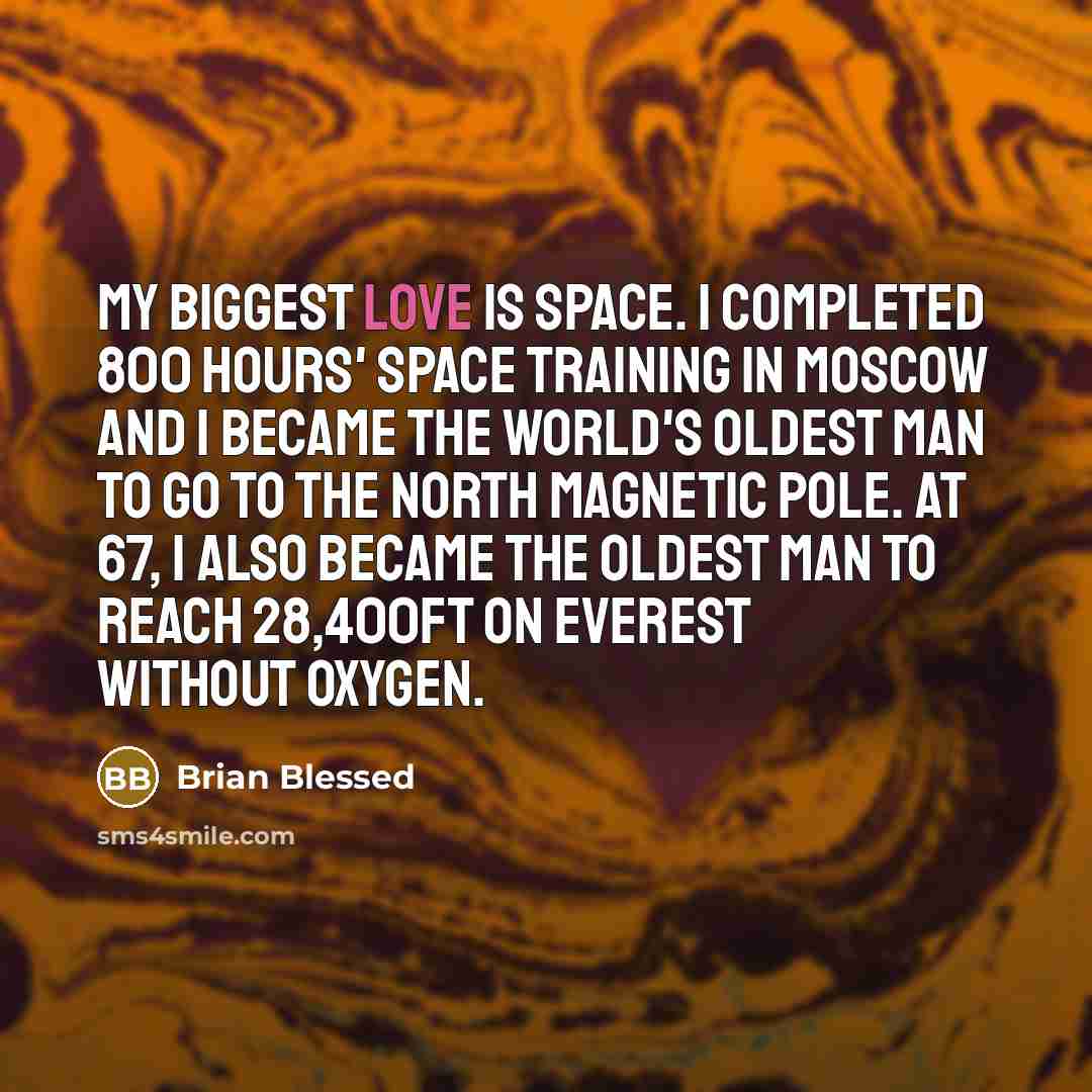“My biggest love is space. I completed 800 hours' space…” quote by Brian Blessed