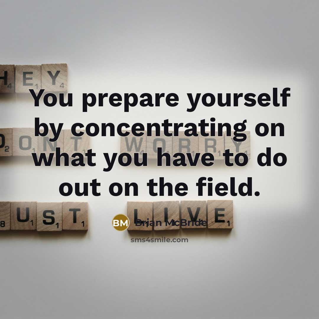 “You prepare yourself by concentrating on what you have to…” quote by Brian McBride