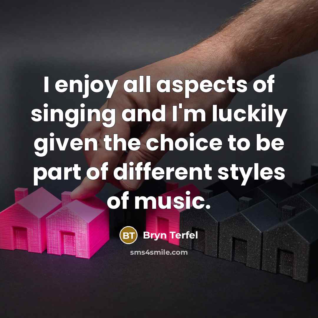 “I enjoy all aspects of singing and I'm luckily given…” quote by Bryn Terfel