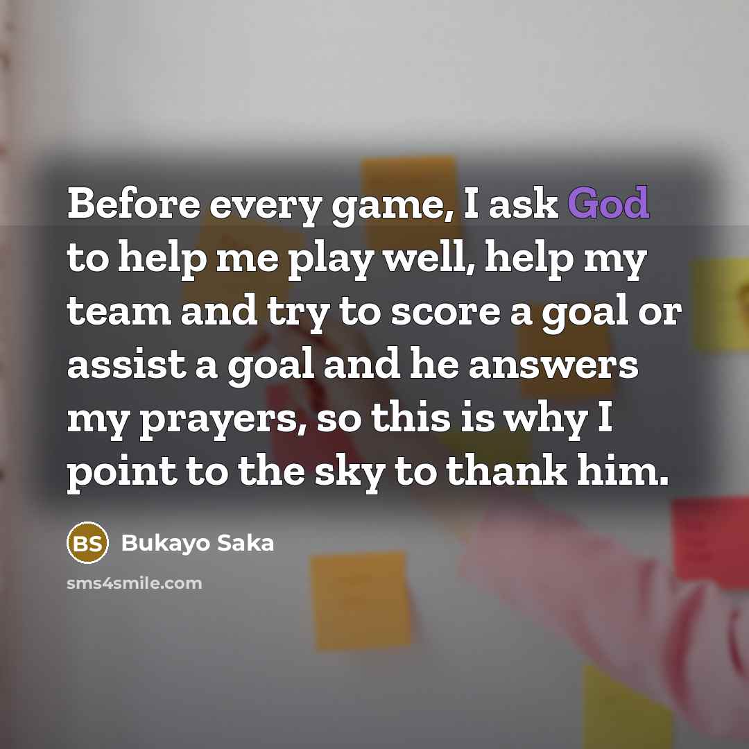 “Before every game, I ask God to help me play…” quote by Bukayo Saka