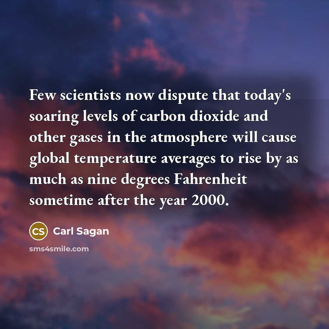 “Few scientists now dispute that today's soaring levels of carbon…” quote by Carl Sagan