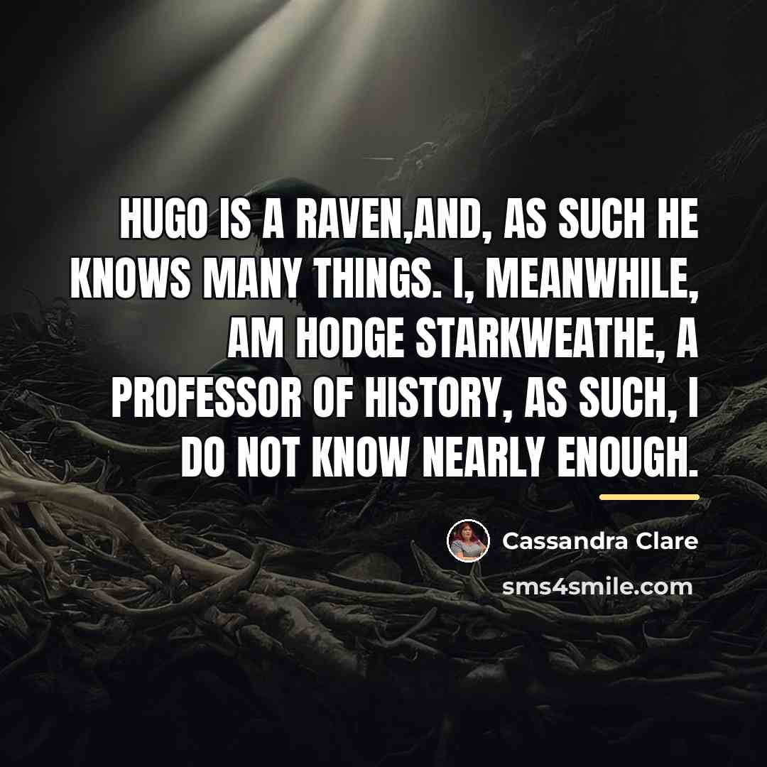 “Hugo is a raven,and, as such he knows many things.…” quote by Cassandra Clare