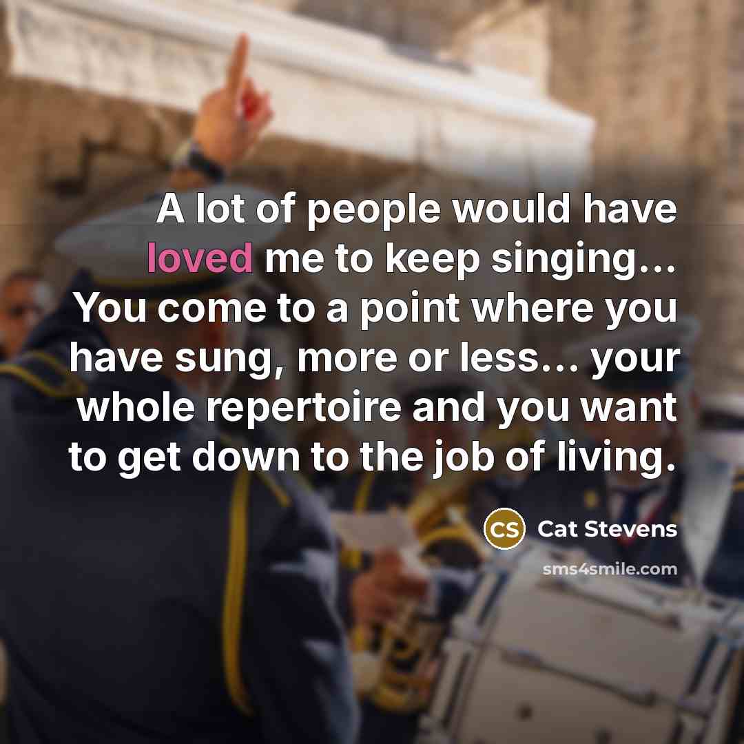 “A lot of people would have loved me to keep…” quote by Cat Stevens