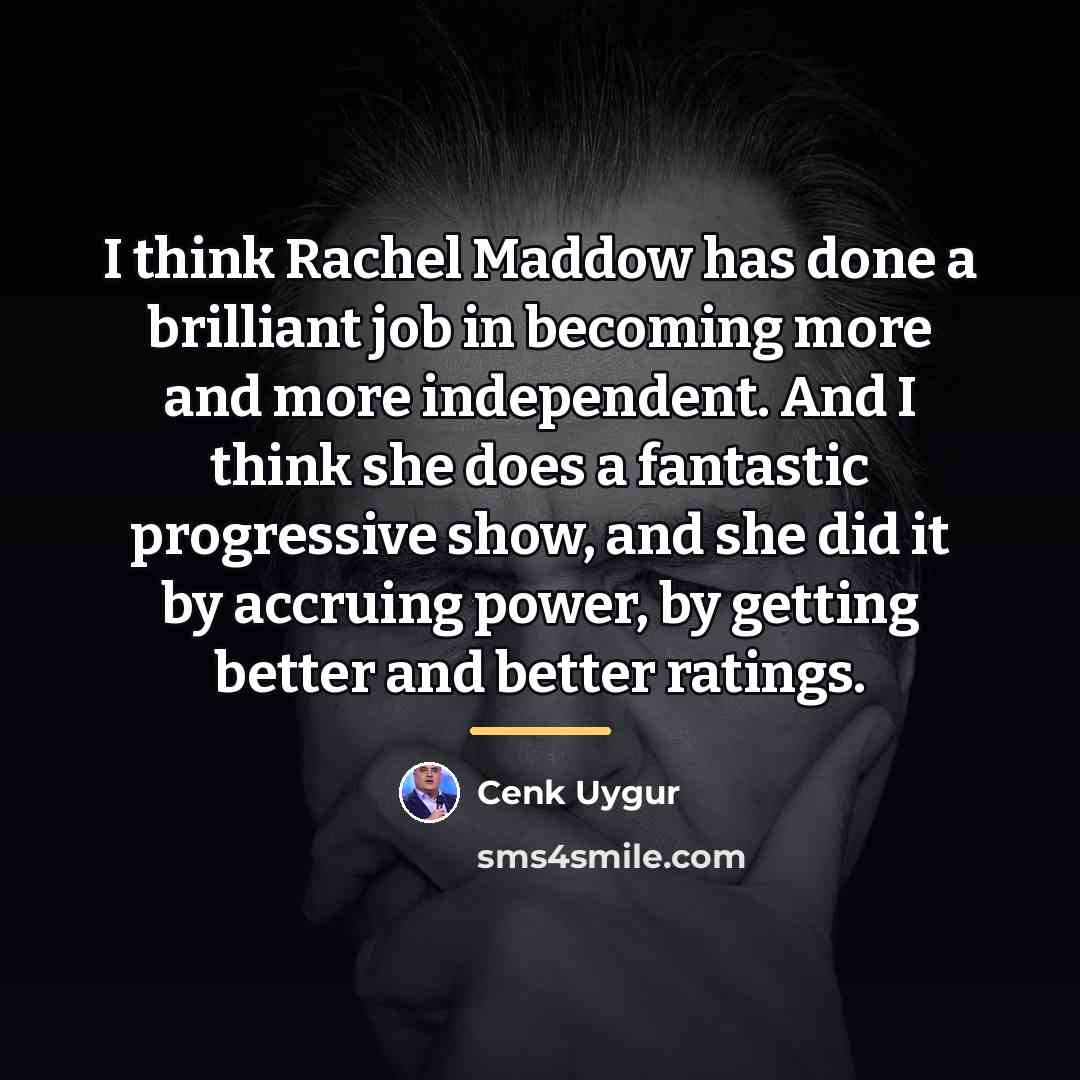 “I think Rachel Maddow has done a brilliant job in…” quote by Cenk Uygur