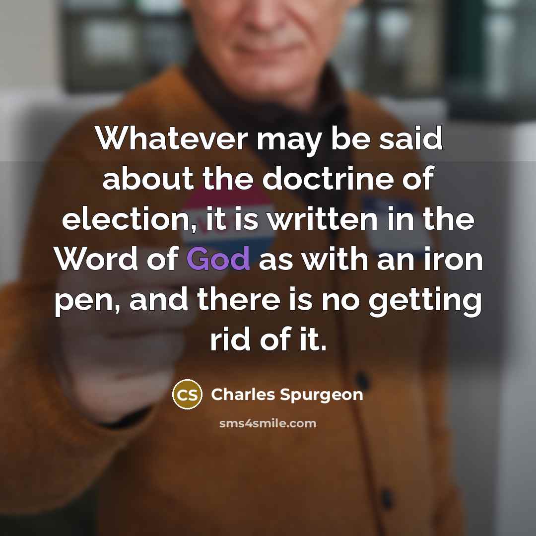 “Whatever may be said about the doctrine of election, it…” quote by Charles Spurgeon