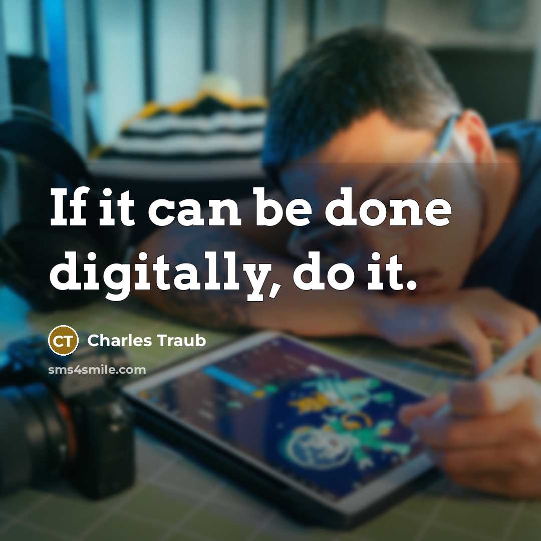 “If it can be done digitally, do it.…” quote by Charles Traub