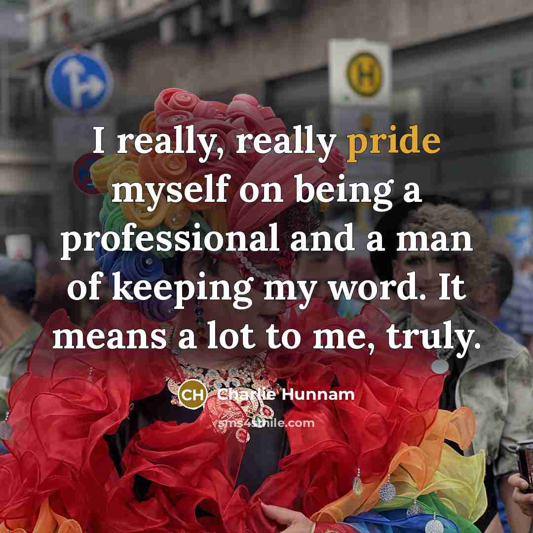 “I really, really pride myself on being a professional and…” quote by Charlie Hunnam