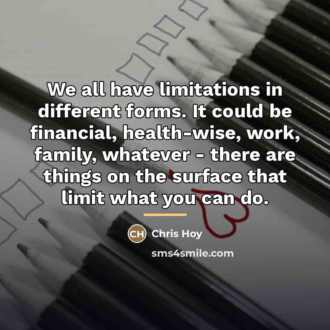 “We all have limitations in different forms. It could be…” quote by Chris Hoy