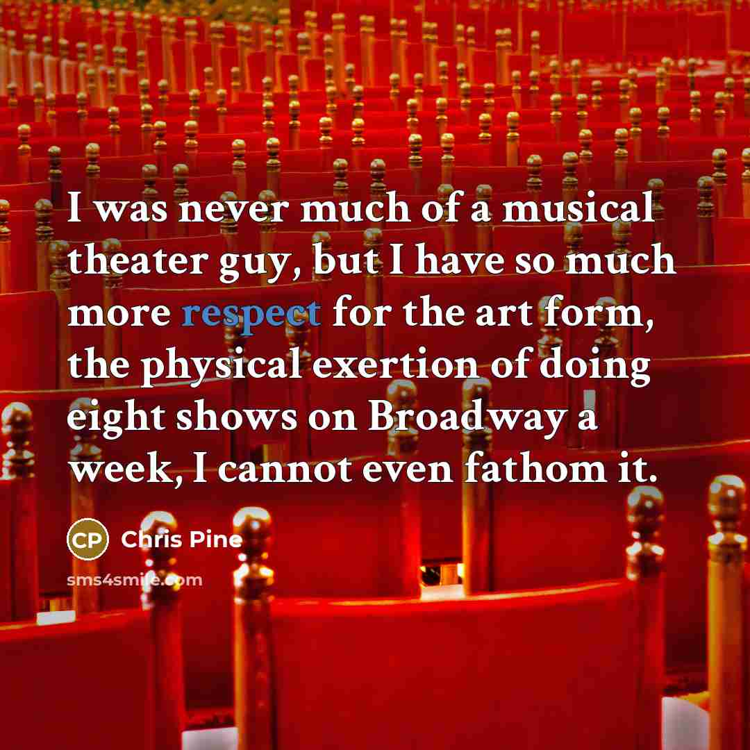 “I was never much of a musical theater guy, but…” quote by Chris Pine
