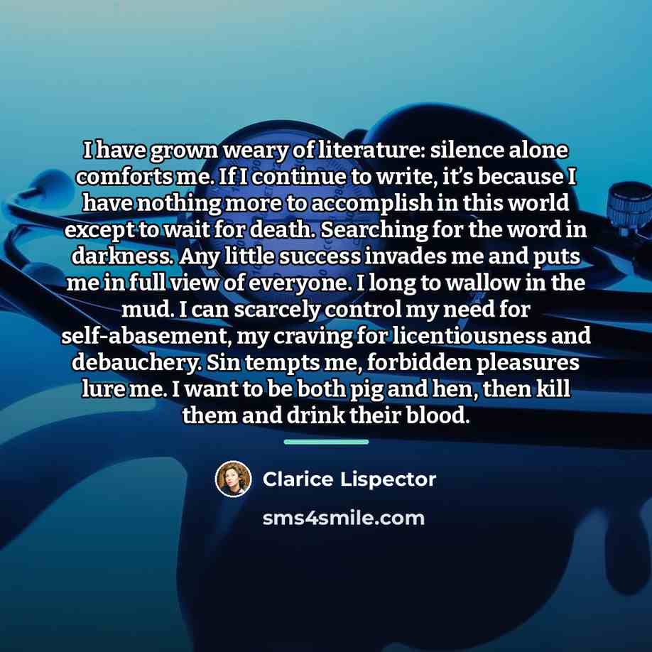 “I have grown weary of literature: silence alone comforts me.…” quote by Clarice Lispector