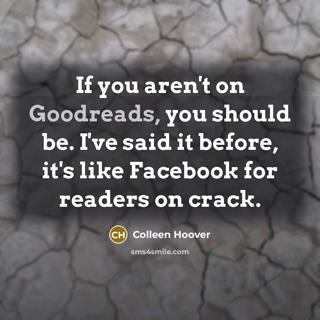 “If you aren't on Goodreads, you should be. I've said…” quote by Colleen Hoover