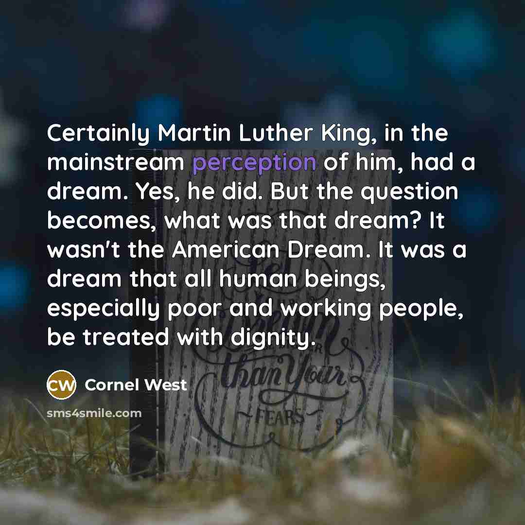 “Certainly Martin Luther King, in the mainstream perception of him,…” quote by Cornel West