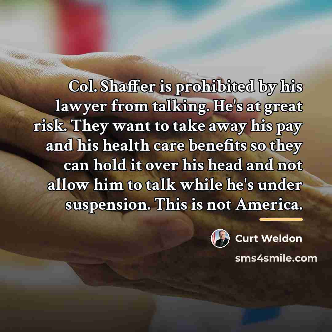 “Col. Shaffer is prohibited by his lawyer from talking. He's…” quote by Curt Weldon