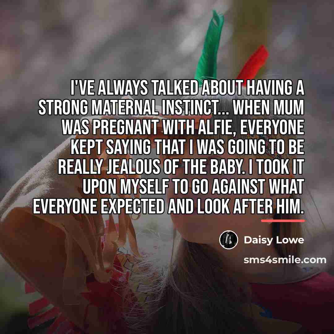 “I've always talked about having a strong maternal instinct... when…” quote by Daisy Lowe