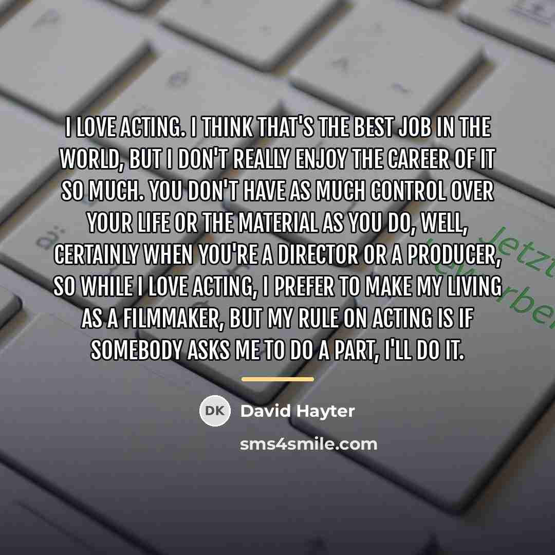 “I love acting. I think that's the best job in…” quote by David Hayter