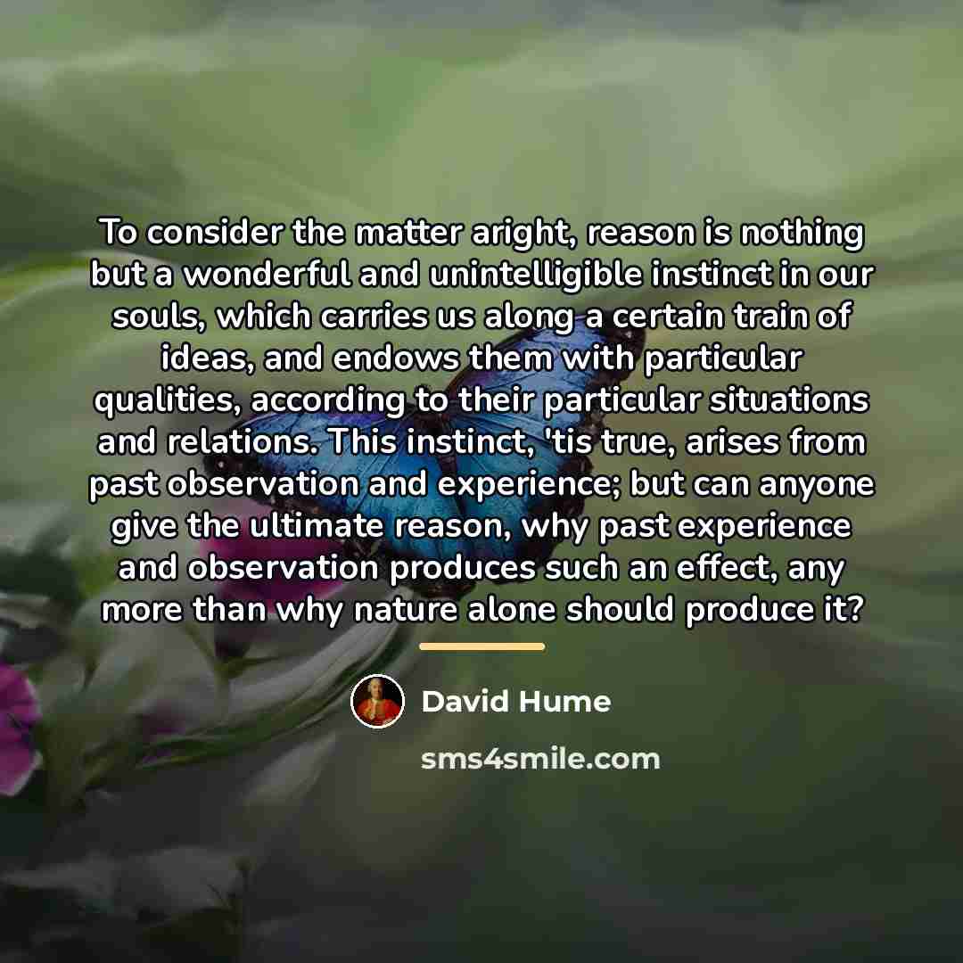 “To consider the matter aright, reason is nothing but a…” quote by David Hume