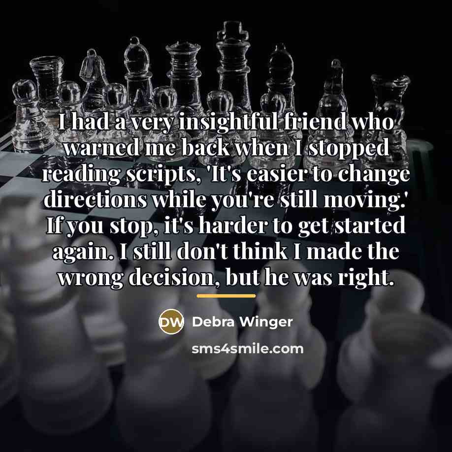 “I had a very insightful friend who warned me back…” quote by Debra Winger