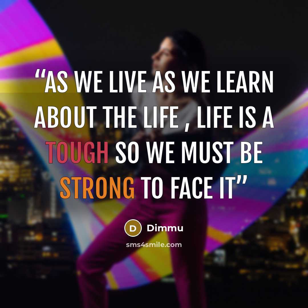 “as we live as we learn about the life , life is a tough so we must be strong to face it” quote by Dimmu