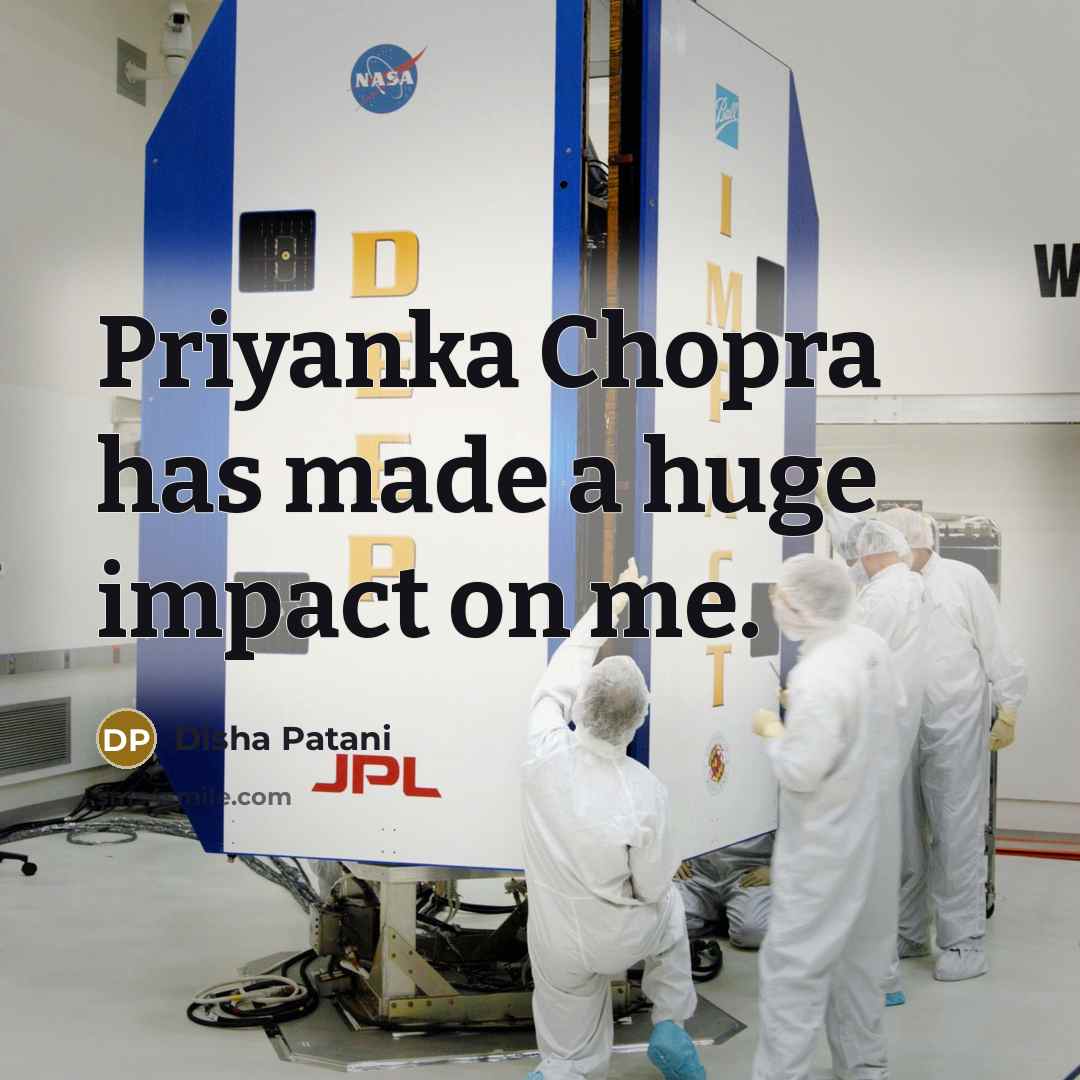 “Priyanka Chopra has made a huge impact on me.” quote by Disha Patani
