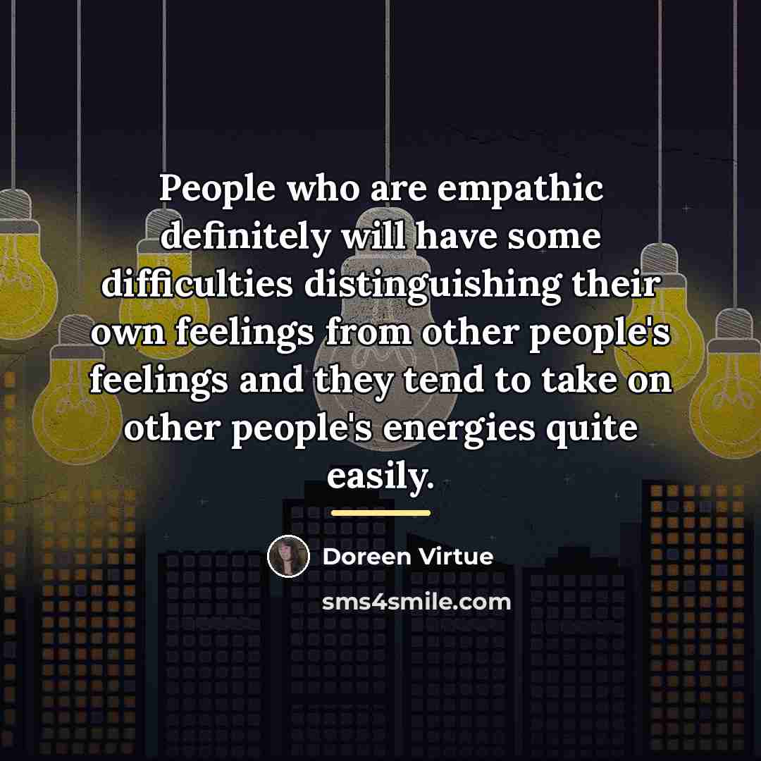 “People who are empathic definitely will have some difficulties distinguishing…” quote by Doreen Virtue