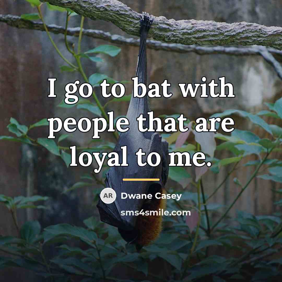 “I go to bat with people that are loyal to…” quote by Dwane Casey