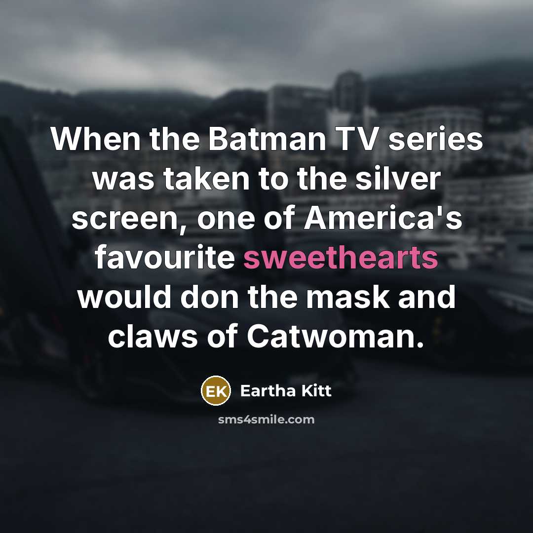 “When the Batman TV series was taken to the silver…” quote by Eartha Kitt