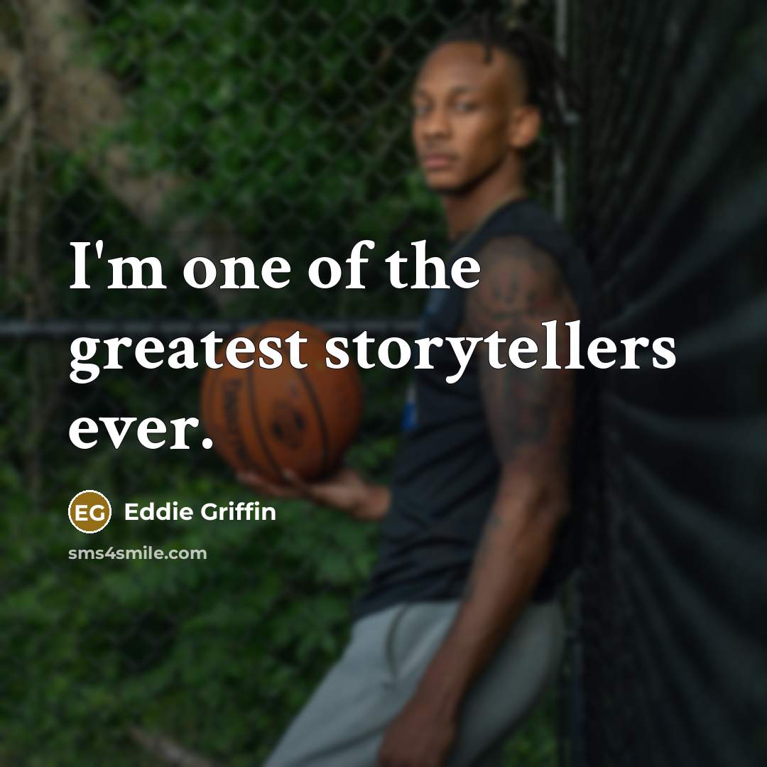 “I'm one of the greatest storytellers ever.…” quote by Eddie Griffin