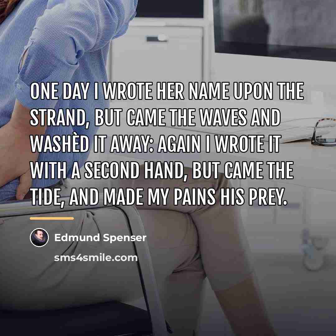 “One day I wrote her name upon the strand, But…” quote by Edmund Spenser