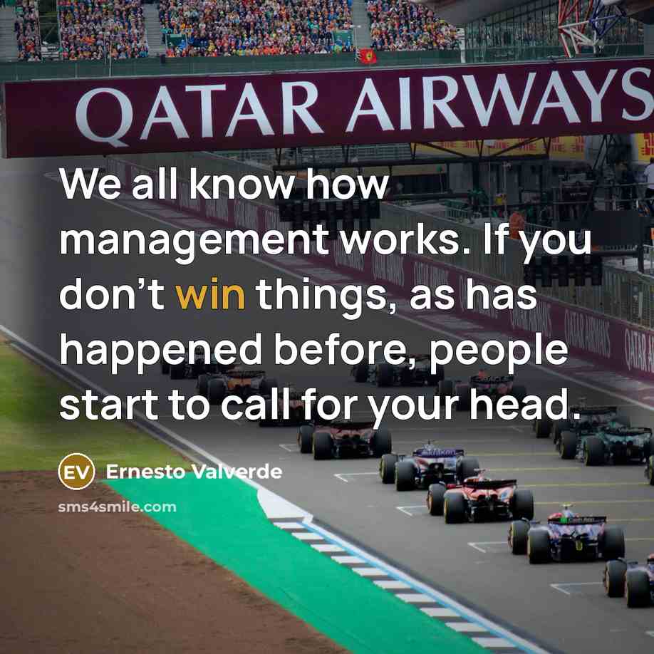 “We all know how management works. If you don't win…” quote by Ernesto Valverde
