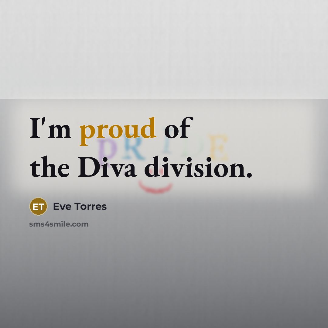 “I'm proud of the Diva division.…” quote by Eve Torres