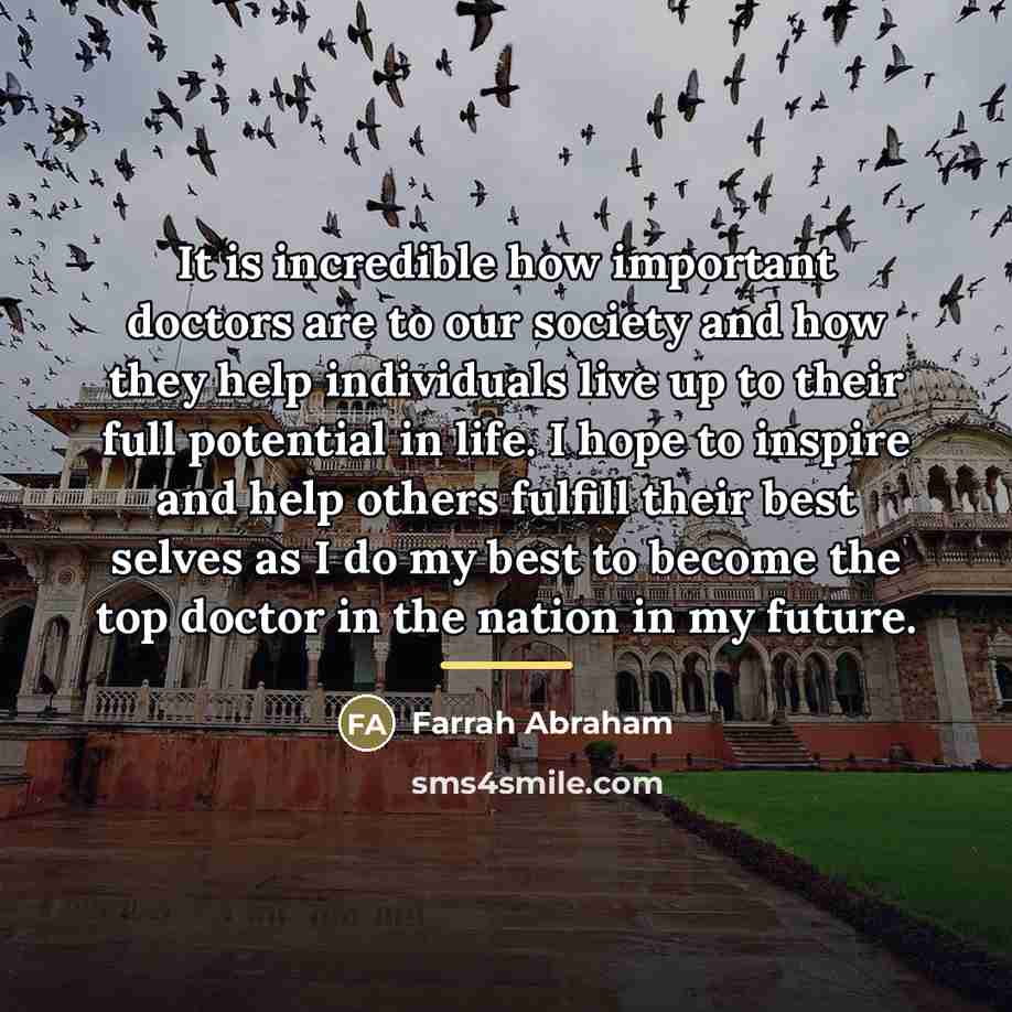 “It is incredible how important doctors are to our society…” quote by Farrah Abraham