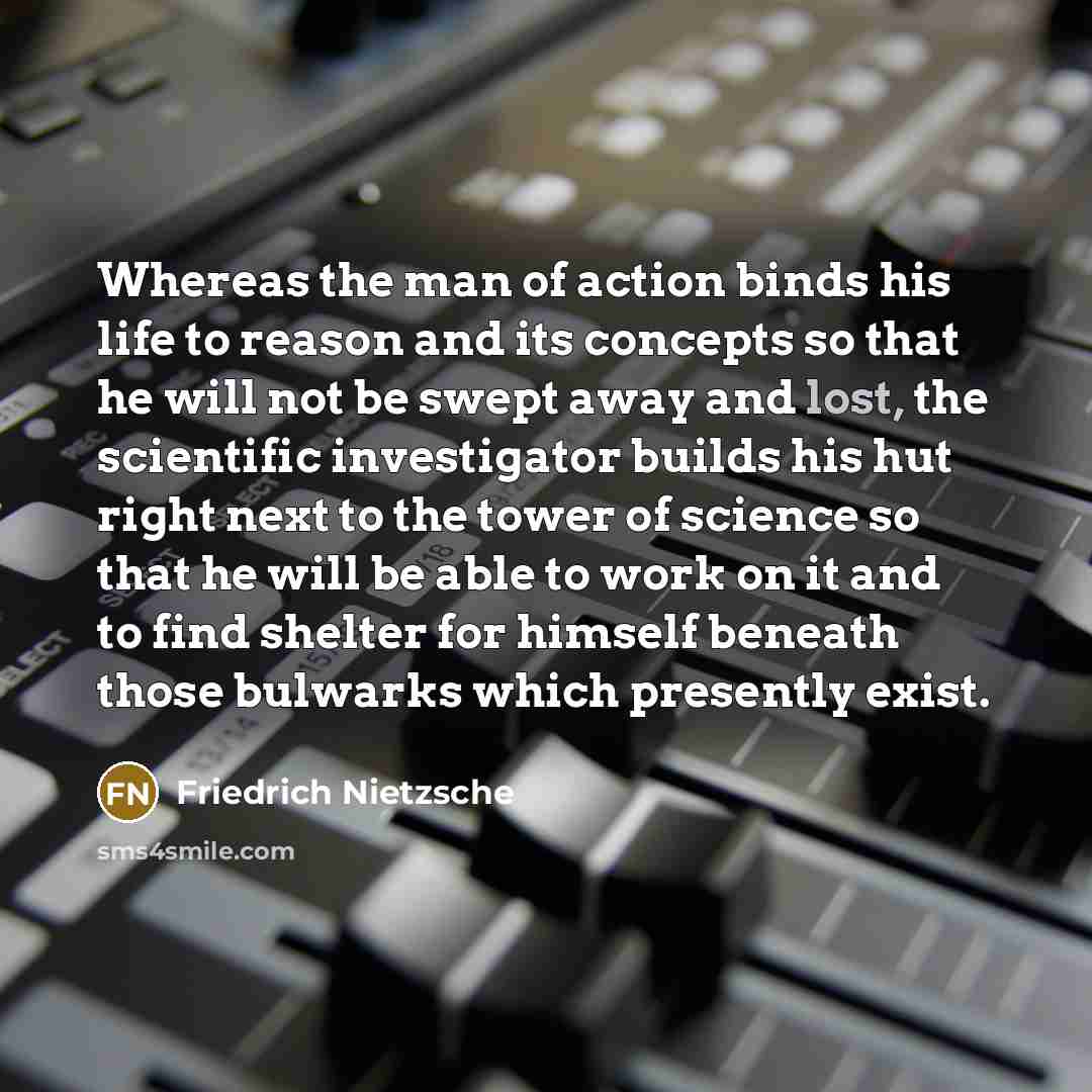 “Whereas the man of action binds his life to reason…” quote by Friedrich Nietzsche