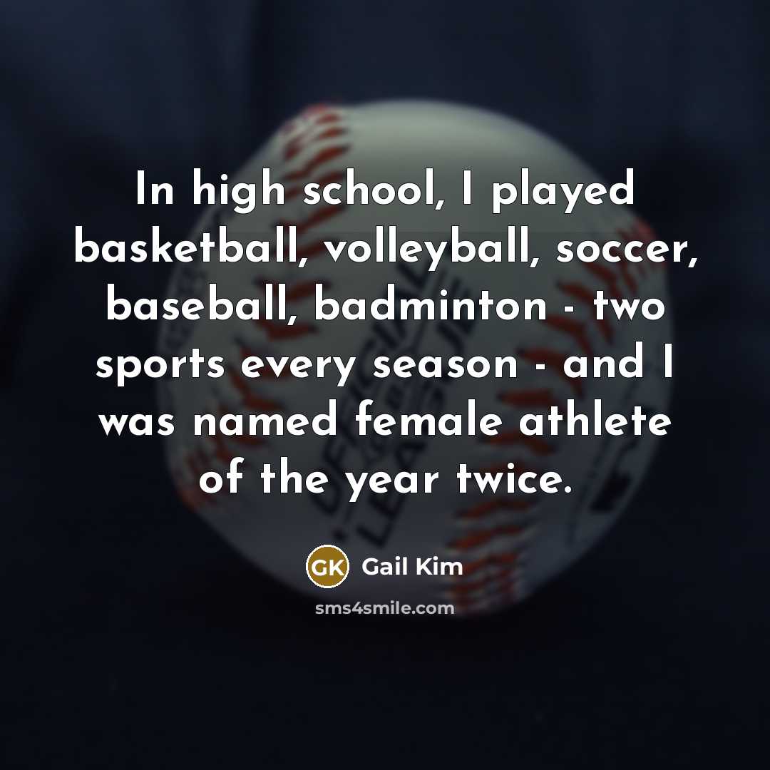 “In high school, I played basketball, volleyball, soccer, baseball, badminton…” quote by Gail Kim