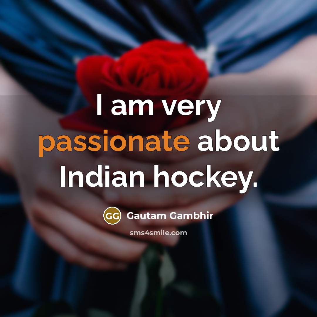 “I am very passionate about Indian hockey.…” quote by Gautam Gambhir